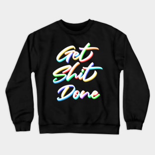 Get shit done Crewneck Sweatshirt